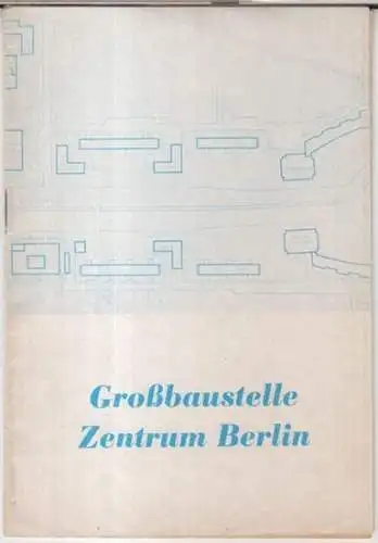 Verner, Paul: Großbaustelle Berlin. - Aus dem Inhalt: Wiederaufbau des Berliner Forums / Die Fortsetzung der Stalinallee vom Strausberger Platz bis zum Alexanderplatz (von Josef Kaiser) / Die einzelnen Bauten. 