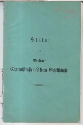 Berlin. - Zentralstraßen-Aktiengesellschaft: Statut der Berliner Centralstraßen-Aktien-Gesellschaft. 