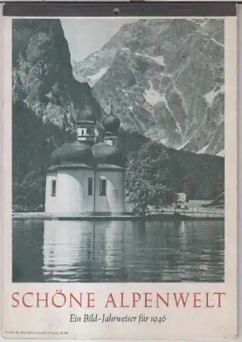 Schöne Alpenwelt: Schöne Alpenwelt. - Ein Bild-Jahrweiser für 1946. 