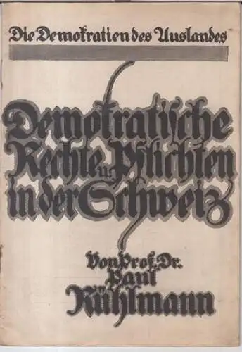 Rühlmann, Paul: Die demokratischen Rechte und Pflichten in der Schweiz ( = Die Demokratien des Auslandes ). 