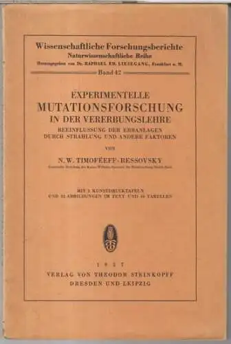 Timofeeff-Ressovsky, N. W: Experimentelle Mutationsforschung in der Vererbungslehre. Beeinflussung der Erbanlagen durch Strahlung und andere Faktoren ( = Wissenschaftliche Forschungsberichte, naturwissenschaftliche Reihe, Band 42 ). 