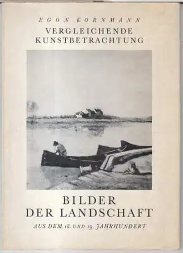 Kornmann, Egon: Bilder der Landschaft aus dem 18. und 19. Jahrhundert - Vergleichende Kunstbetrachtung. 