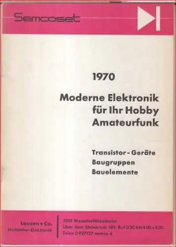 Semcoset. - Lausen + Co. Halbleiter-Elektronik: Moderne Elektronik für Ihr Hobby Amateurfunk. Transistor-Geräte, Baugruppen, Bauelemente. Katalog 1970. 