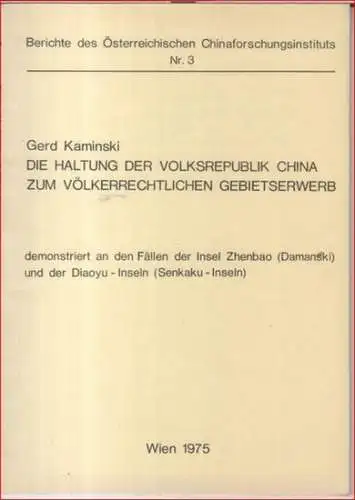 Kaminski, Gerd: Die Haltung der Volksrepublik China zum völkerrechtlichen Gebietserwerb demonstriert an den Fällen der Insel Zhenbao (Damanski) und der Diaoyu Inseln (Senkaku Inseln).. 