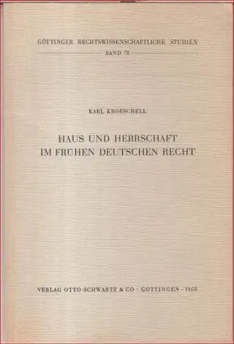 Kroeschell, Karl: Haus und Herrschaft im frühen deutschen Recht. Ein methodischer Versuch ( = Göttinger rechtswissenschaftliche Studien, Band 70 ). 