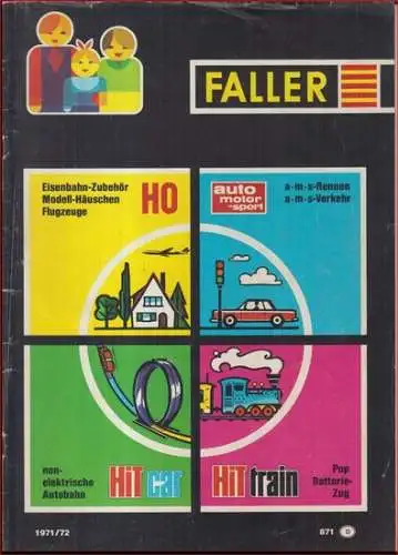 Faller (Katalog) 1971/1972. - Im Inhalt: auto motor sport, a m s-Rennen und -verkehr, Elektroausstattung u. a. / Faller-Modellbau HO, u. a. Bahnhöfe, Modellhäusschen, Elektroteile / Flugzeug-Modelle 1:100 / HiT car-Autos / HiT train u. a