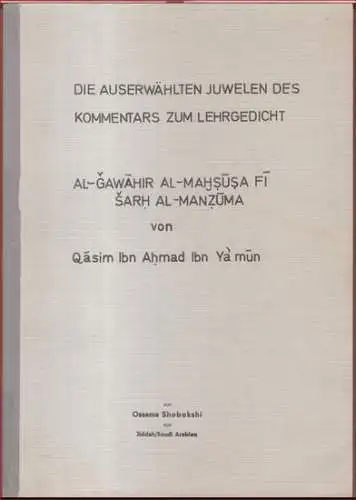 Shobokshi, Ossama: Die auserwählten Juwelen des Kommentars zum Lehrgedicht Al-Gawahir Al-Mahsusa Fi Sarh Al-Manzuma von Qasim Ibn Ahmad Ibn Ya' mun. - Inaugural-Dissertation. 