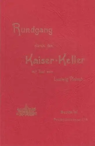 BerlinArchiv herausgegeben von Hans-Werner Klünner und Helmut Börsch-Supan. -  Direction des Kaiser-Kellers (Hrsg.): Rundgang durch den Kaiser-Keller mit Text von Ludwig Pietsch.  Erinnerung...