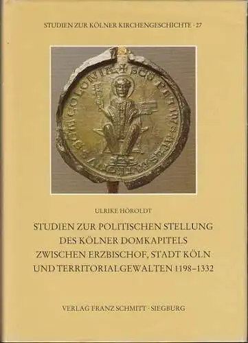 Köln.- Ulrike Höroldt: Studien zur politischen Stellung des Kölner Domkapitels zwischen Erzbischof, Stadt Köln und Territorialgewalten 1198-1332 : Untersuchungen und Personallisten. (=Studien zur Kölner Kirchengeschichte ; Bd. 27). 