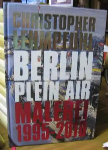Lehmpfuhl, Christopher (Verfasser). - mit einem Essay von Melanie Koier: Berlin Plein Air. Malerei / Paintings 1995  2010. 