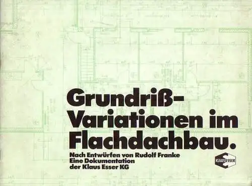 Franke, Rudolf: Grundriß-Variationen im Flachdachbau : Nach Entwürfen von Rudolf Franke. Eine Dokumentation der Klaus Esser KG. 
