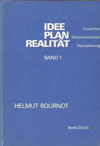 Bournot, Helmut: Idee, Plan, Realität. Entwerfen, Gartenarchitektur, Objektplanung - Versuch eines Beitrages zur praxisorientierten Ausbildung. Band I, Teil 1 ( Übersicht, Terminologie) und Teil 2 (Geschichte) in einem Band. 