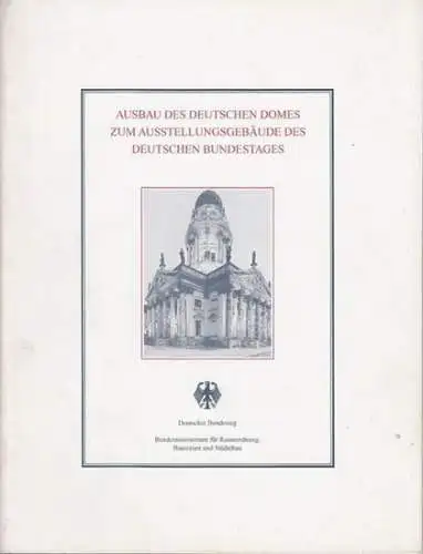 Deutscher Dom Berlin. - Hrsg. Deutscher Bundestag, / Bundesministeriums für Raumordnung: Ausbau des Deutschen Domes zum Ausstellungsgebäude des Deutschen  Bundestages. 