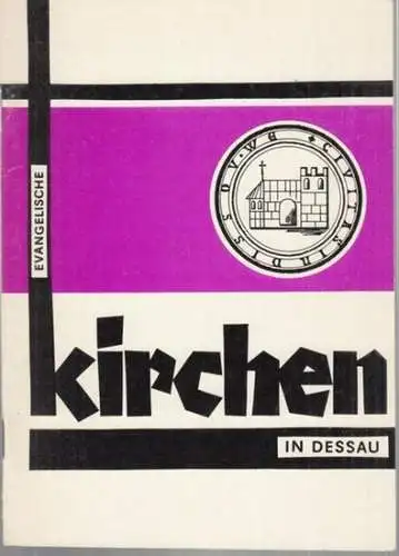 Parochialverband der Stadt Dessau (Hrsg.): Evangelische Kirchen in Dessau. Herausgegeben aus Anlaß der 775. Jahrfeier der Stadt Dessau im Jahr 1988. 