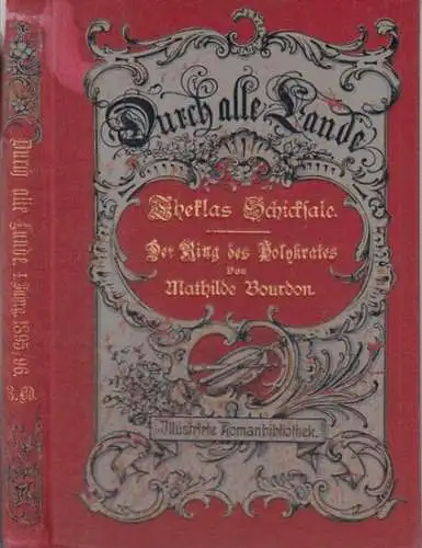 BOURDON, MATHILDE. - Frei nach dem Französischen von Helene Katz. - illustriert von Felix Eisengräber: Theklas Schicksale. Der Ring des Polykrates ( = Durch alle Lande. Illustrierte Romanbibliothek, 1. Jahrgang 1895/1896, 3. Band ). 