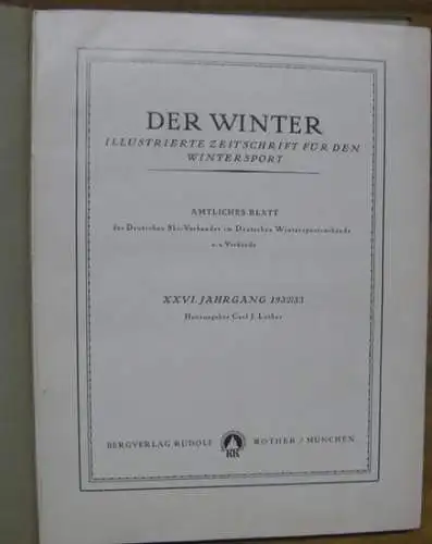 Winter, Der. - Herausgeber: Carl J. Luther: Der Winter. XXVI. Jahrgang 1932/33. Illustrierte Zeitschrift für den Wintersport. - Im Inhalt Beiträge in folgenden Rubriken: Zwischen...