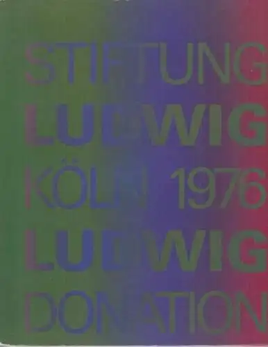 Sammlung Ludwig, Köln. - herausgegeben von Gerhard Bott, Redaktion: Evelyn Weiss: Stiftung Ludwig, Köln 1976 / Ludwig Donation.