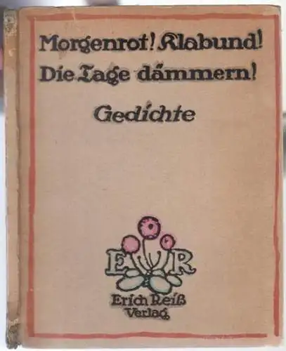 Klabund ( d. i. Alfred Georg Hermann  ' Fredi ' Henschke ): Morgenrot ! Klabund ! Die Tage dämmern ! Gedichte von Klabund. 