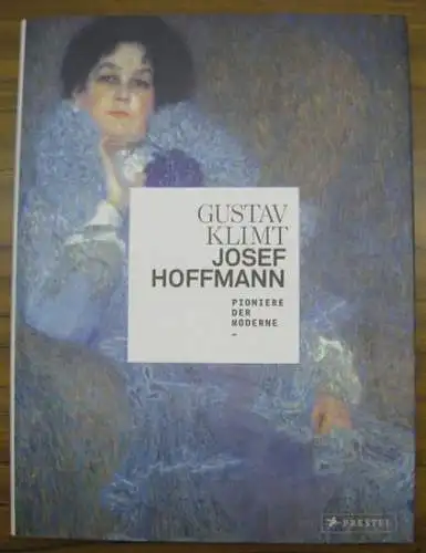 Klimt, Gustav / Hoffmann, Josef. - Herausgeber: Agnes Husslein-Arco und Alfred Weidinger: Gustav Klimt - Josef Hoffmann. Pioniere der Moderne. - Katalog zur gleichnamigen Ausstellung 2011 - 2012: Belvedere, Wien. 