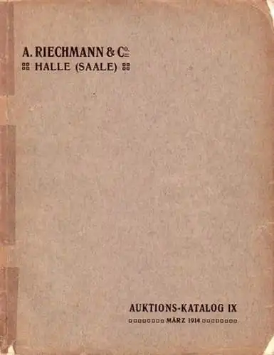 Riechmann, A: Auktionskatalog IX, März 1914 : Universalsammlung Karl Kessler, Blankenburg und Münzen und Medaillen aus verschiedenem Besitz. 