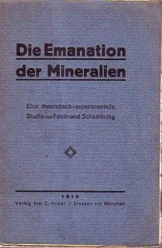 Scheminzky, Ferd: Die Emanation der Mineralien. Eine theoretisch-experimentelle Studie. Mit Vorwort. 