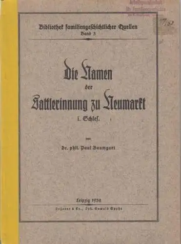 Baumgart, Paul: Die Namen der Sattlerinnung zu Neumarkt i. Schles. ( in Schlesien ). - Bibliothek familiengeschichtlicher Quellen, Band 5. 