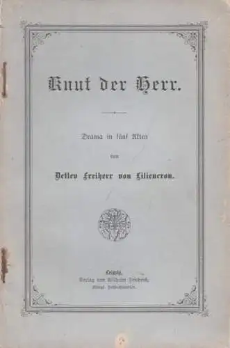 Liliencron, Detlev Freiherr von: Knut der Herr - Drama in fünf Akten.
