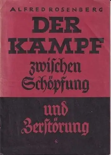 Rosenberg, Alfred: Der Kampf zwischen Schöpfung und Zerstörung. Kongreßrede auf dem Reichsparteitag der Arbeit am 8. September 1937. 