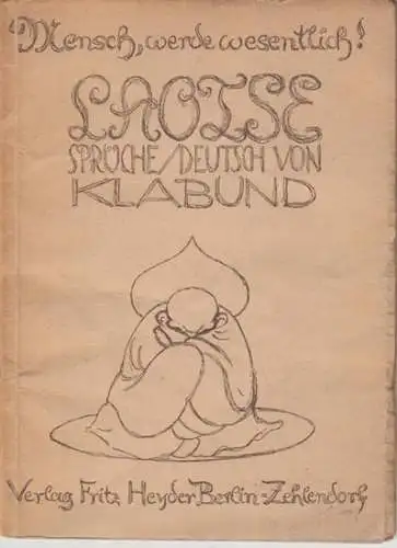 Laotse. - deutsch von Klabund ( d. i. Alfred Henschke): Mensch, werde wesentlich ! Laotse. Sprüche / deutsch von Klabund. 