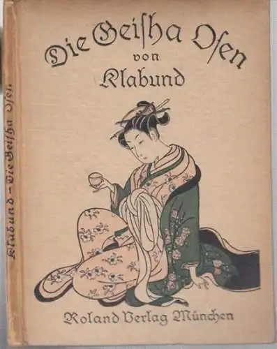 Klabund ( d. i. Alfred Henschke). - Hafis: Die Geisha O-sen. Geisha-Lieder. Nach japanischen Motiven ( = Kleine Roland-Bücher, Band 2 ). 