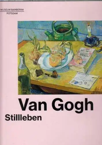 Gogh, Vincent van - Ortrud Westheider, Michael Philipp (Hrsg.): Van Gogh - Stillleben. 