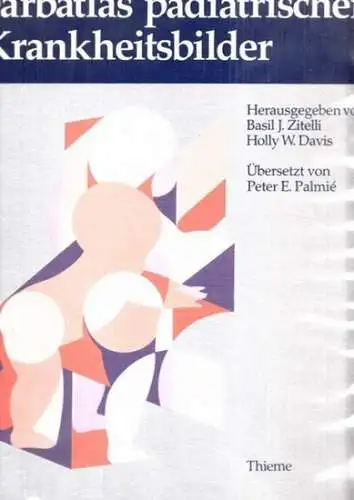 Zitelli, Basil J. - Holly W. Davis (Hrsg.) / Peter E. Palmié (Übers.): Farbatlas pädiatrischer Krankheitsbilder. 