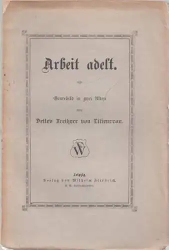 Liliencron, Detlev Freiherr von: Arbeit adelt. Genrebild in zwei Akten. 