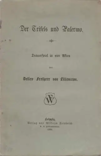 Liliencron, Detlev Freiherr von: Der Trifels und Palermo. Trauerspiel in vier Akten. 