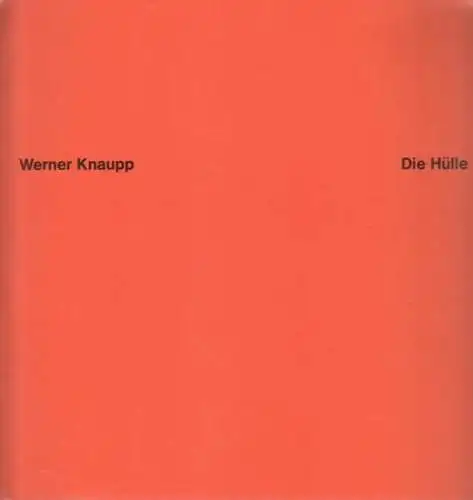 Knaupp, Werner: Die Hülle (Ausstellungskatalog) - Kunstforum Städtische Galerie im Lenbachhaus, München 5. März - 26. April 1987. 