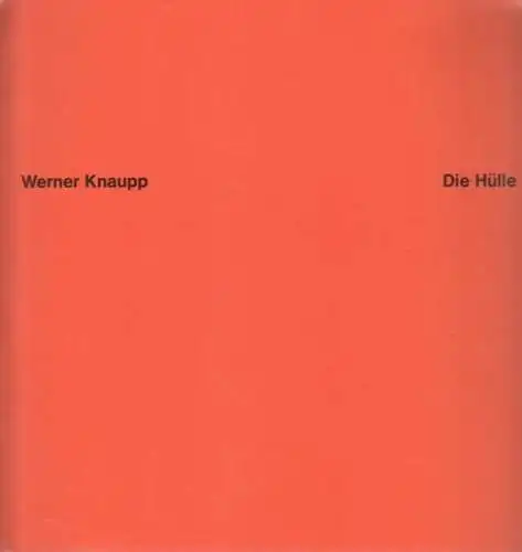 Knaupp, Werner: Die Hülle (Ausstellungskatalog) - Kunstforum Städtische Galerie im Lenbachhaus, München 5. März - 26. April 1987.