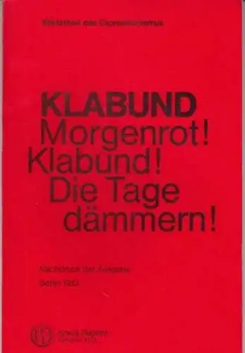 Klabund ( d. i. Alfred Henschke): Morgenrot ! Klabund ! Die Tage dämmern ! Gedichte von Klabund. - REPRINT !  ( = Bibliothek des Expressionismus ). 