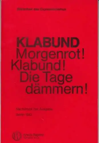 Klabund ( d. i. Alfred Henschke): Morgenrot ! Klabund ! Die Tage dämmern ! Gedichte von Klabund. - REPRINT !  ( = Bibliothek des Expressionismus ).