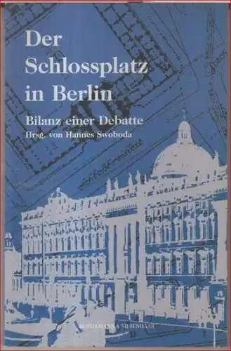 Schlossplatz.- Hannes Swoboda: Der Schlossplatz in Berlin. Bilanz einer Debatte. 