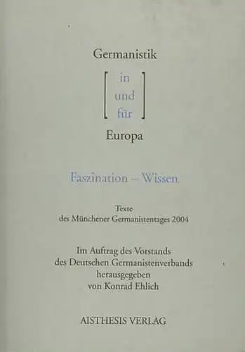 Ehlich, Konrad (Hrsg.): Germanistik in und für Europa : Faszination - Wissen. Texte des Münchener Germanistentages 2004. 