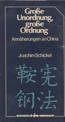 Schickel, Joachim: Große Unordnung,  große Ordnung.  Annäherung an China . Aufsätze 1969 - 1978. (= Bücherei Oberbaum BOB 1010 ). 