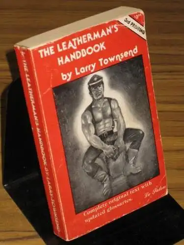 Townsend, Larry: The Leatherman's Handbook. Contents: Why Leathersex? / The M or The S? / Bondage without S & M / S & M without Bondage / Equipment / Finding a Partner / Assumption of a Role / The Bike and its Owner / Booze and Drugs / Of Friendship and L