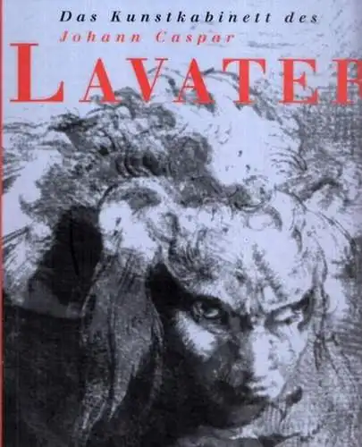 Lavater, Johann Caspar - Gerda Mraz, Uwe Schögl (Hrsg.): Das Kunstkabinett des Johann Caspar Lavater (= Edition Lavater I). 