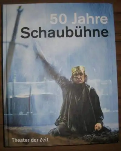 Schaubühne Berlin. - Schitthelm, Jürgen (Herausgeber): 50 Jahre Schaubühne : 1962 - 2012. (am Halleschen Ufer / am Lehniner Platz ). 