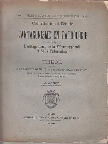 Janez, A. / Faculté de Medicine et de Pharmacie de Lyon: Contribution a l'etude L'Antagonisme en Pathologie et specialement de L'Antagonisme de le Fievre typhoide.. 