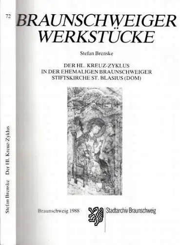 Brenske, Stefan. - Hrsg.: Schuegraf, Wolf - Dieter: Der Hl. Kreuz - Zyklus in der ehemaligen Braunschweiger Stiftskirche St. Blasius ( Dom ). Studien zu...