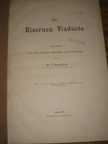 Heinzerling, Friedrich: Die Eisernen Viaducte. Zum Gebrauche bei deren Berechnen, Entwerfen und Veranschlagen. (= 6. Heft der Abth. I Eiserne Brücken). 