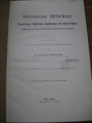 Heinzerling, Dr. Friedrich: Steinerne Brücken   Strombrücken, Thalbrücken, Canalbrücken und schiefe Brücken in Stein, Beton und Beton mit Eiseneinlagen, mit Gelenken und ohne Gelenke.. 