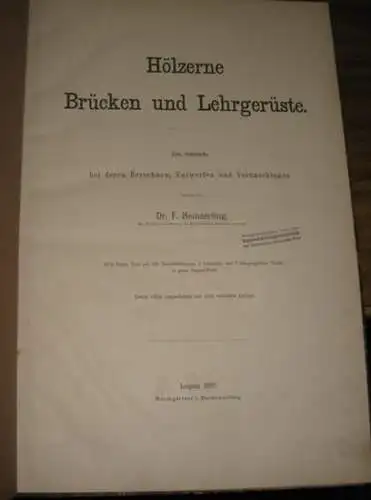 Heinzerling, Dr. Friedrich: Hölzerne Brücken und Lehrgerüste. Zum Gebrauche bei deren Berechnen, Entwerfen und Veranschlagen. (= III. Abth. Die Brücken der Gegenwart). 