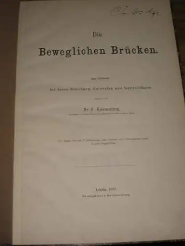 Heinzerling, Dr. Friedrich: Die beweglichen Brücken. Zum Gebrauche bei deren Berechnen, Entwerfen und Veranschlagen. (= IV. Abth. Die Brücken der Gegenwart). 
